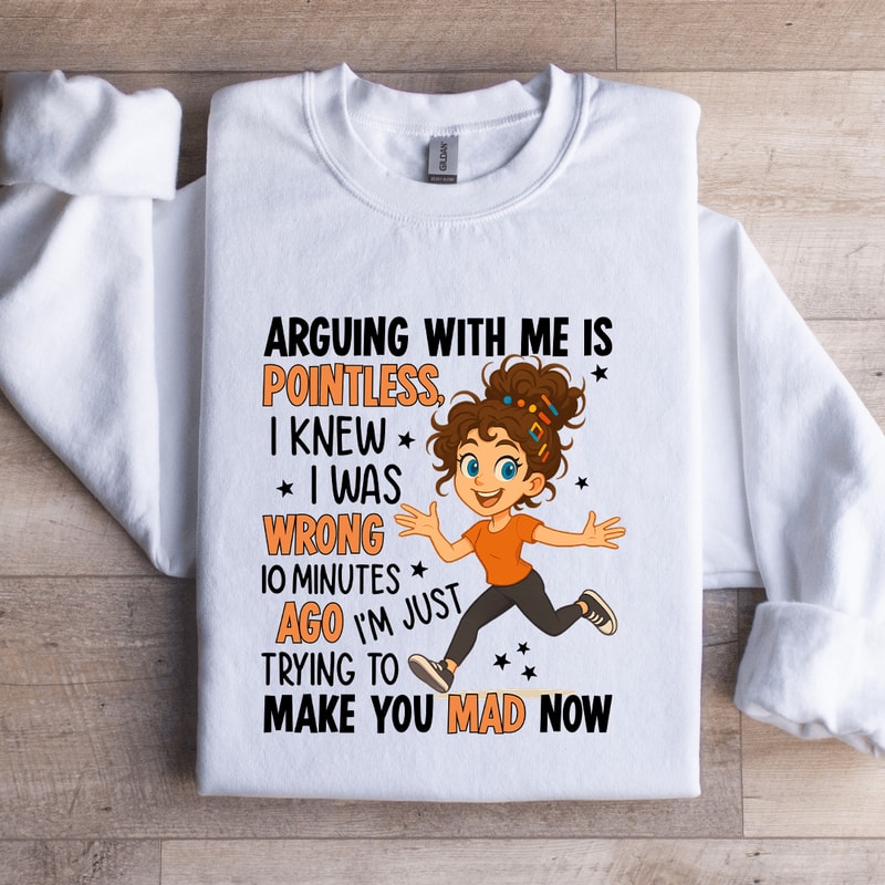 Arguing With Me Is Pointless Sweatshirt 3