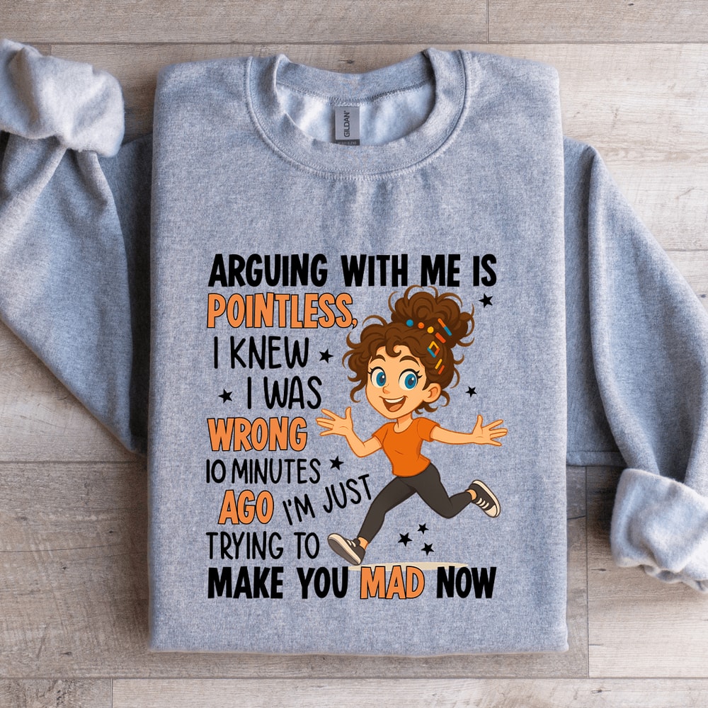 Arguing With Me Is Pointless Sweatshirt 4