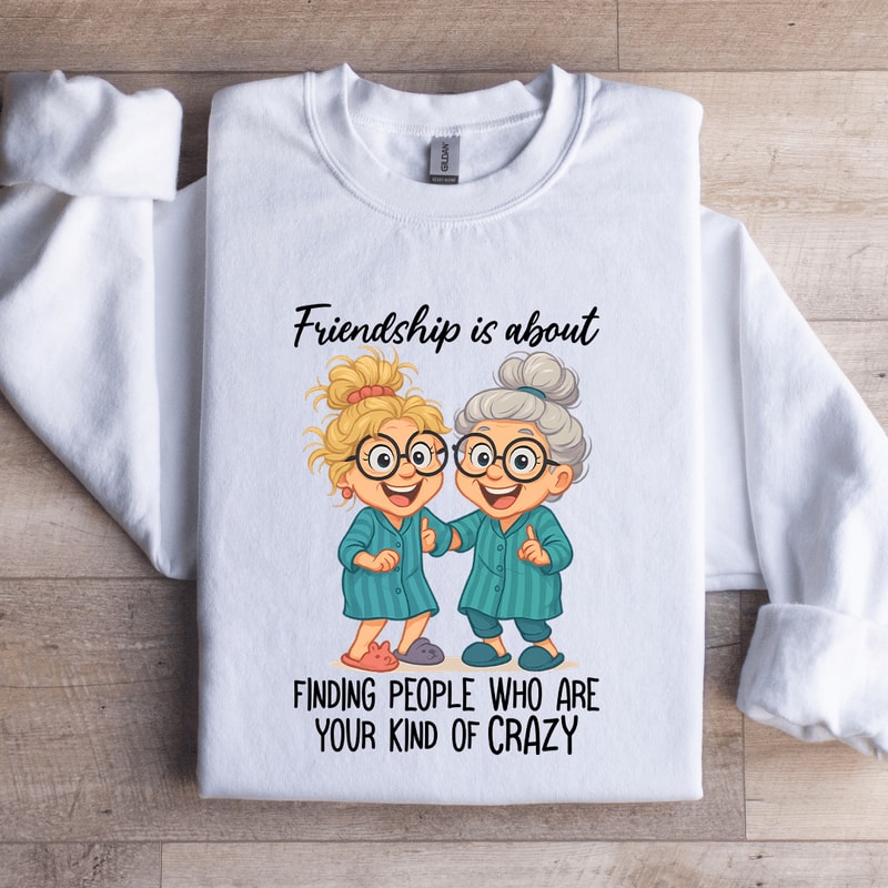 Friendship Is About Finding People Sweatshirt 2