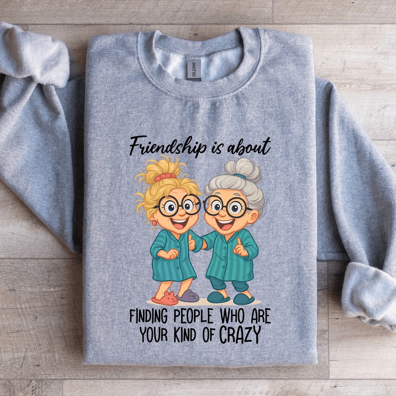 Friendship Is About Finding People Sweatshirt 4