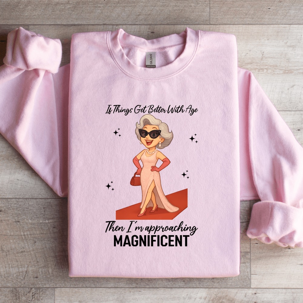If Things Get Better With Age Sweatshirt 1