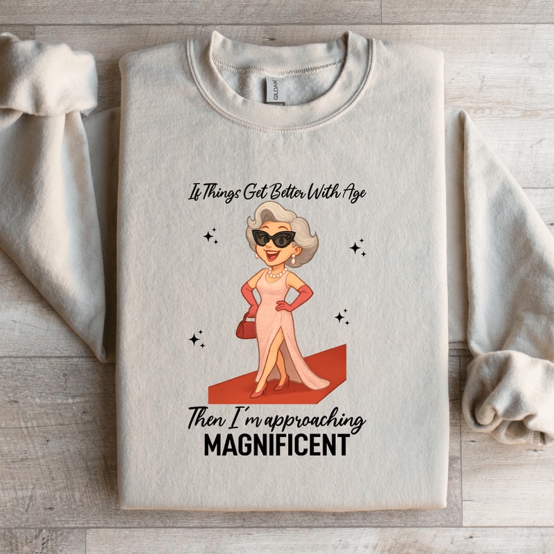 If Things Get Better With Age Sweatshirt 2