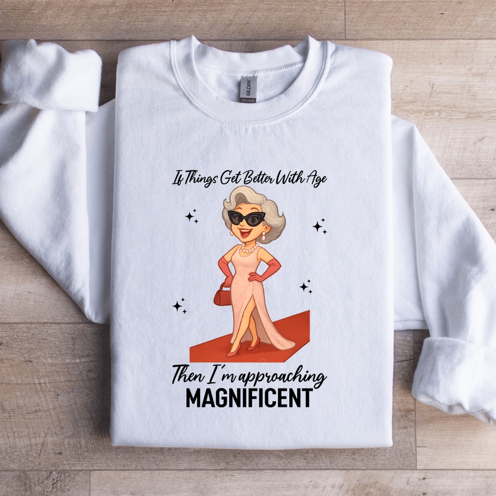 If Things Get Better With Age Sweatshirt 3