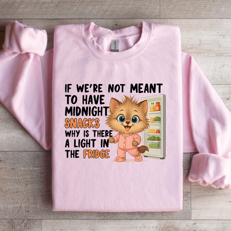 If Were Not Meant To Have Midnight Snacks Sweatshirt 1