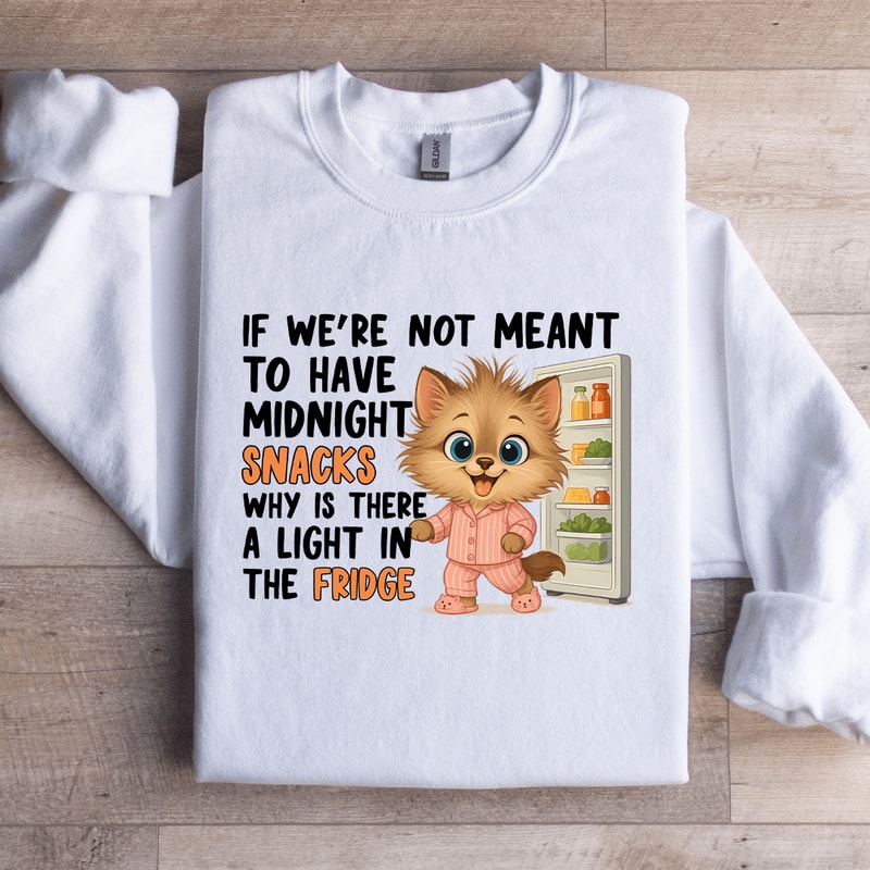 If Were Not Meant To Have Midnight Snacks Sweatshirt 3