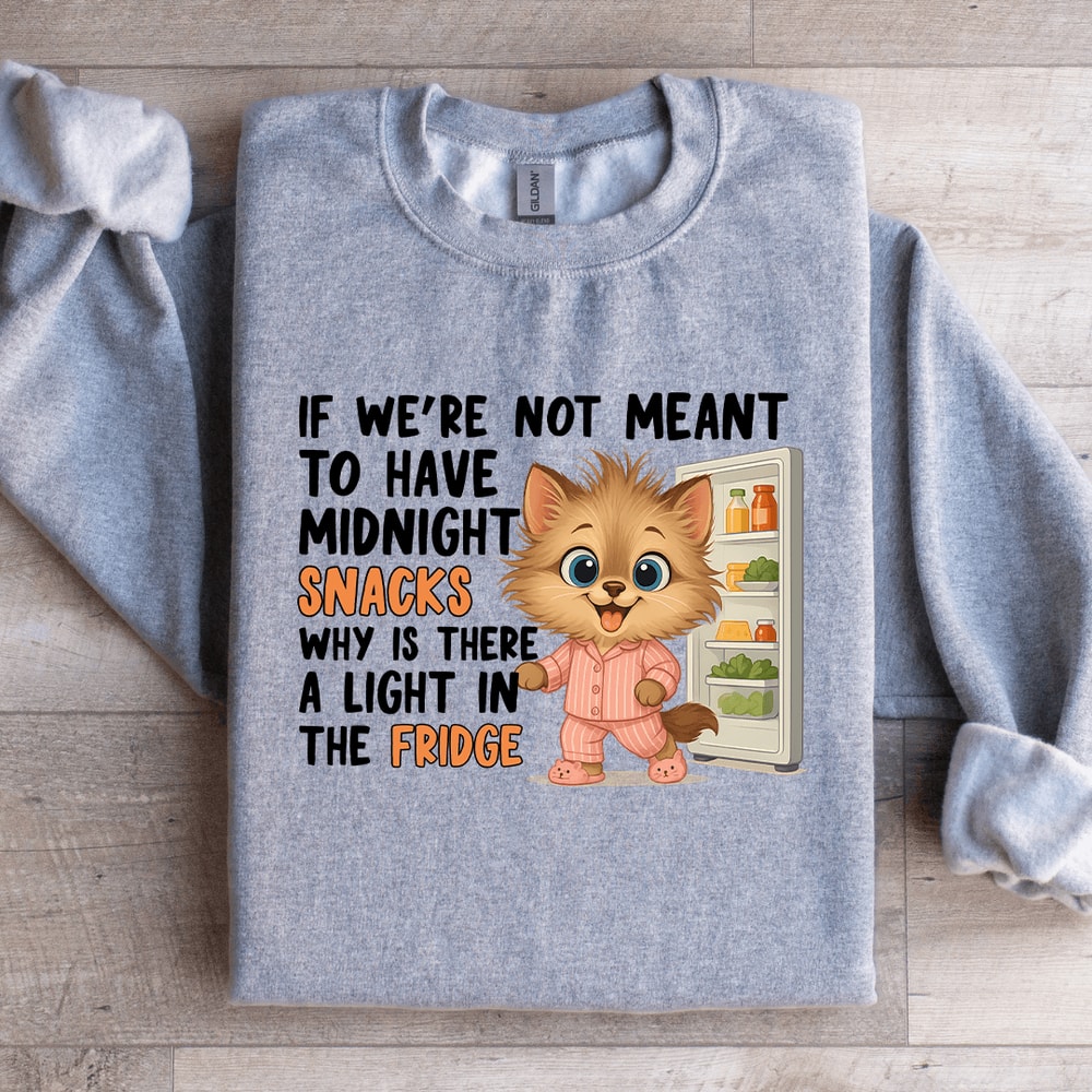 If Were Not Meant To Have Midnight Snacks Sweatshirt 0