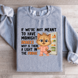 if we're not meant to have midnight snacks sweatshirt
