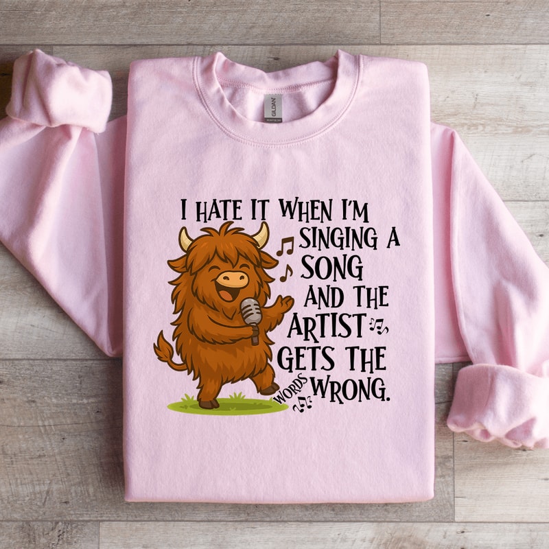 I Hate It When Im Singing A Song Sweatshirt 4