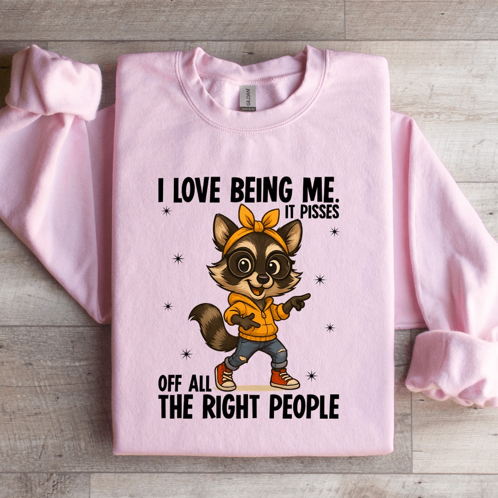 I Love Being Me It Pisses Sweatshirt 1
