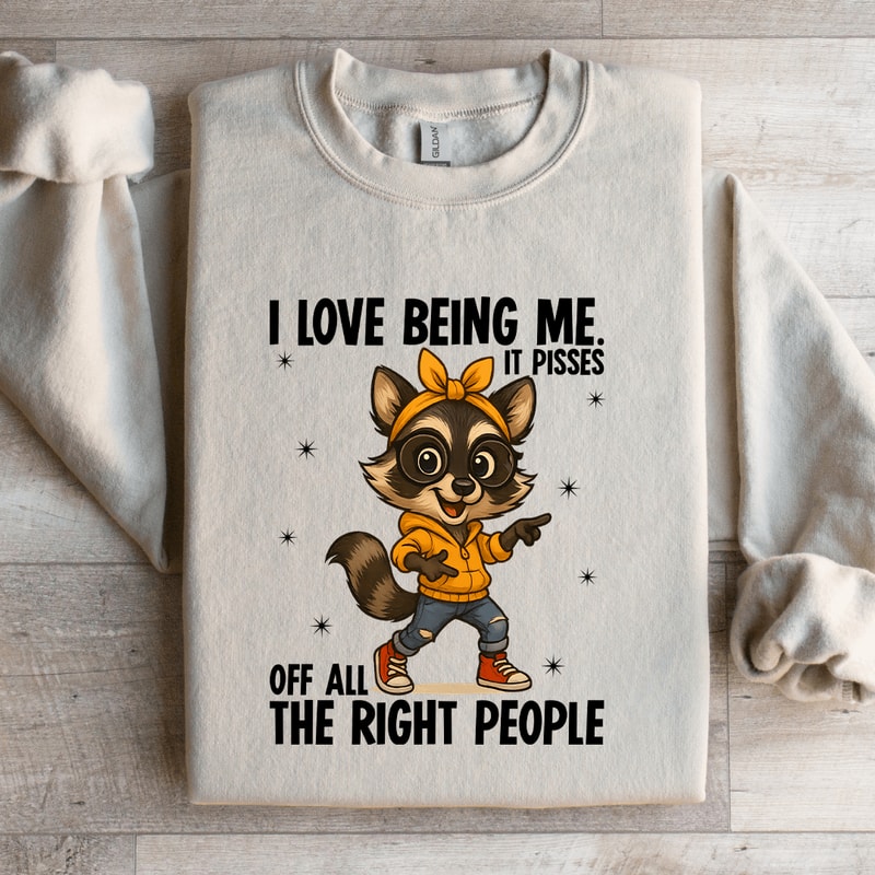 I Love Being Me It Pisses Sweatshirt 2
