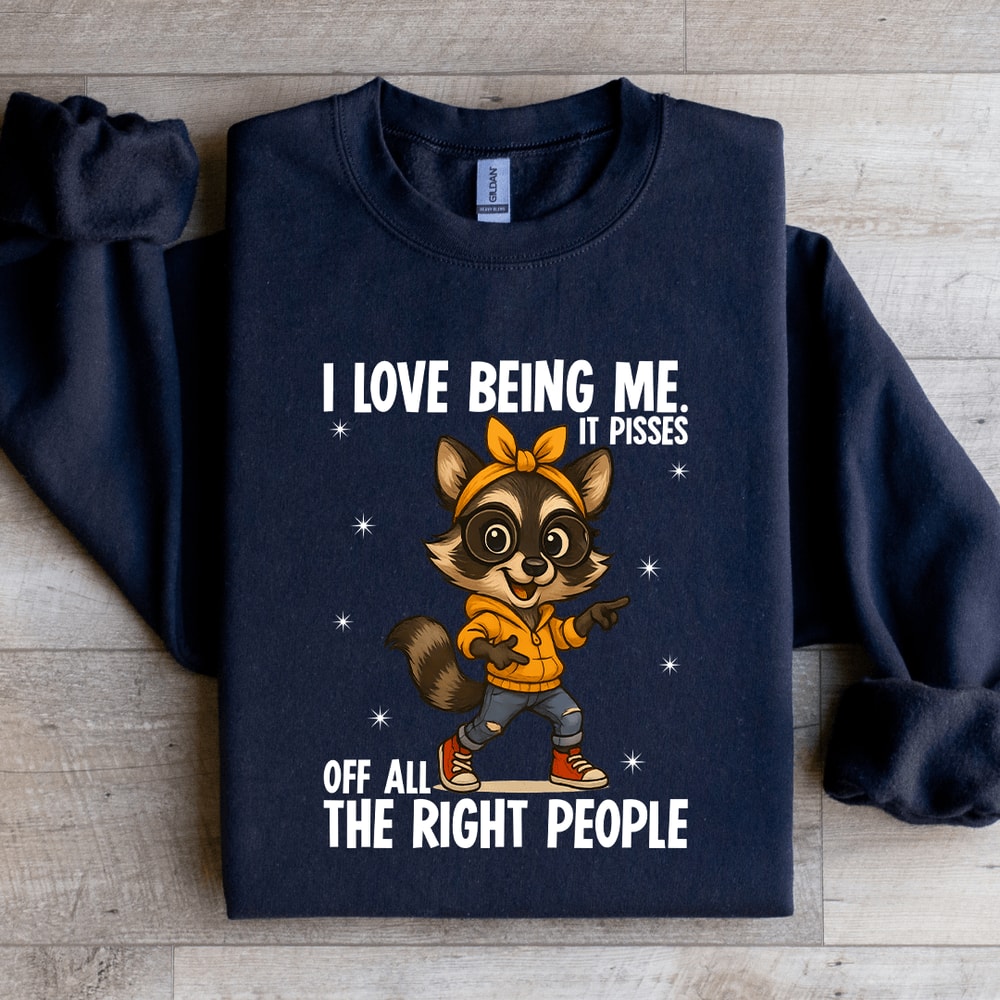 I Love Being Me It Pisses Sweatshirt 3