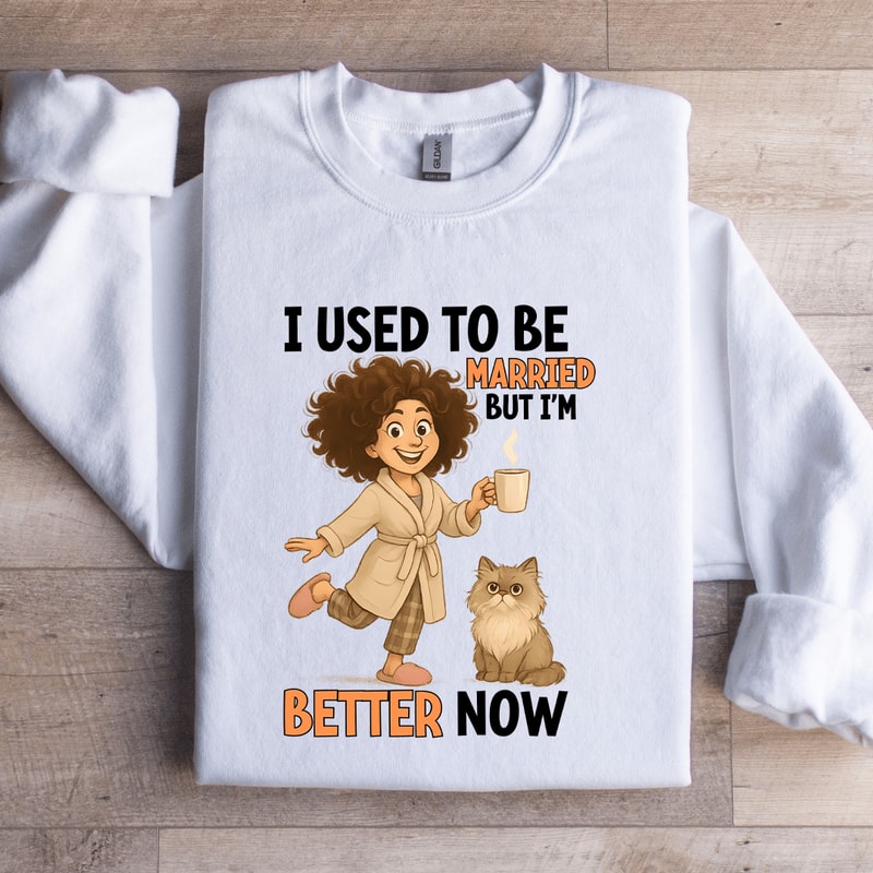 I Used To Be Married But Im Better Sweatshirt 3