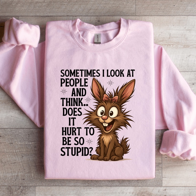Sometimes I Look At People Sweatshirt 1