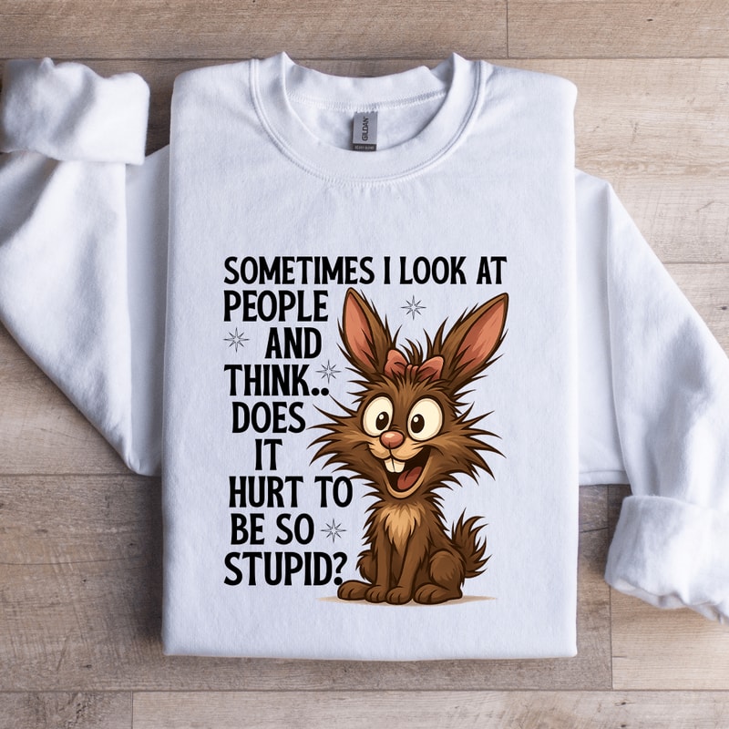 Sometimes I Look At People Sweatshirt 2
