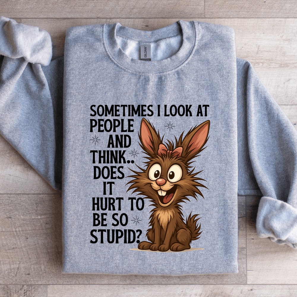 Sometimes I Look At People Sweatshirt 4