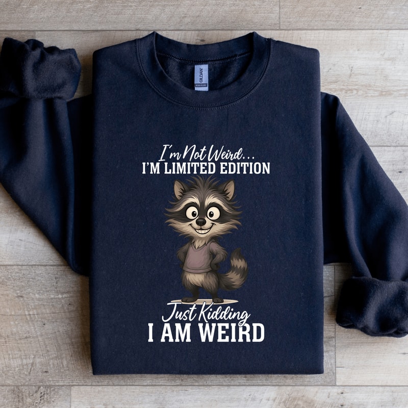 Im Not Weird Im Limited Edition Sweatshirt 3