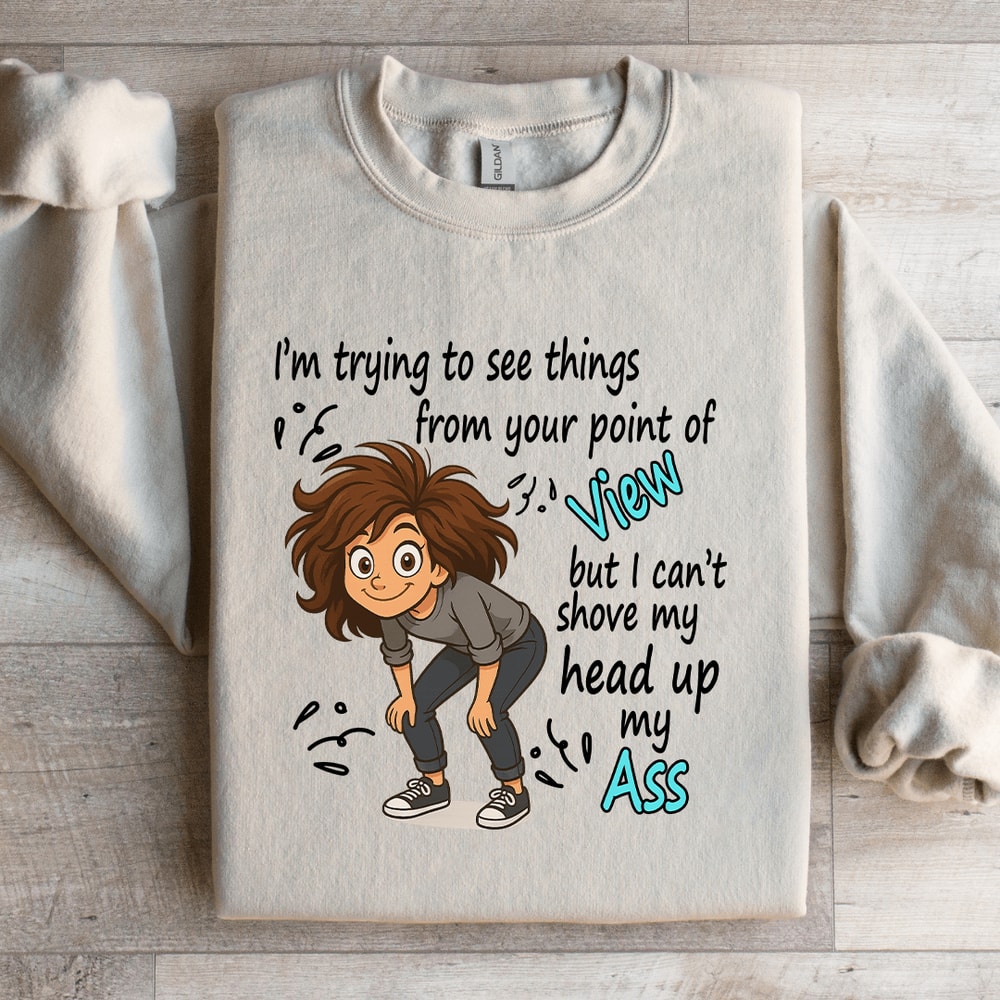 Im Trying To See Things From Your Point Of View Sweatshirt 2