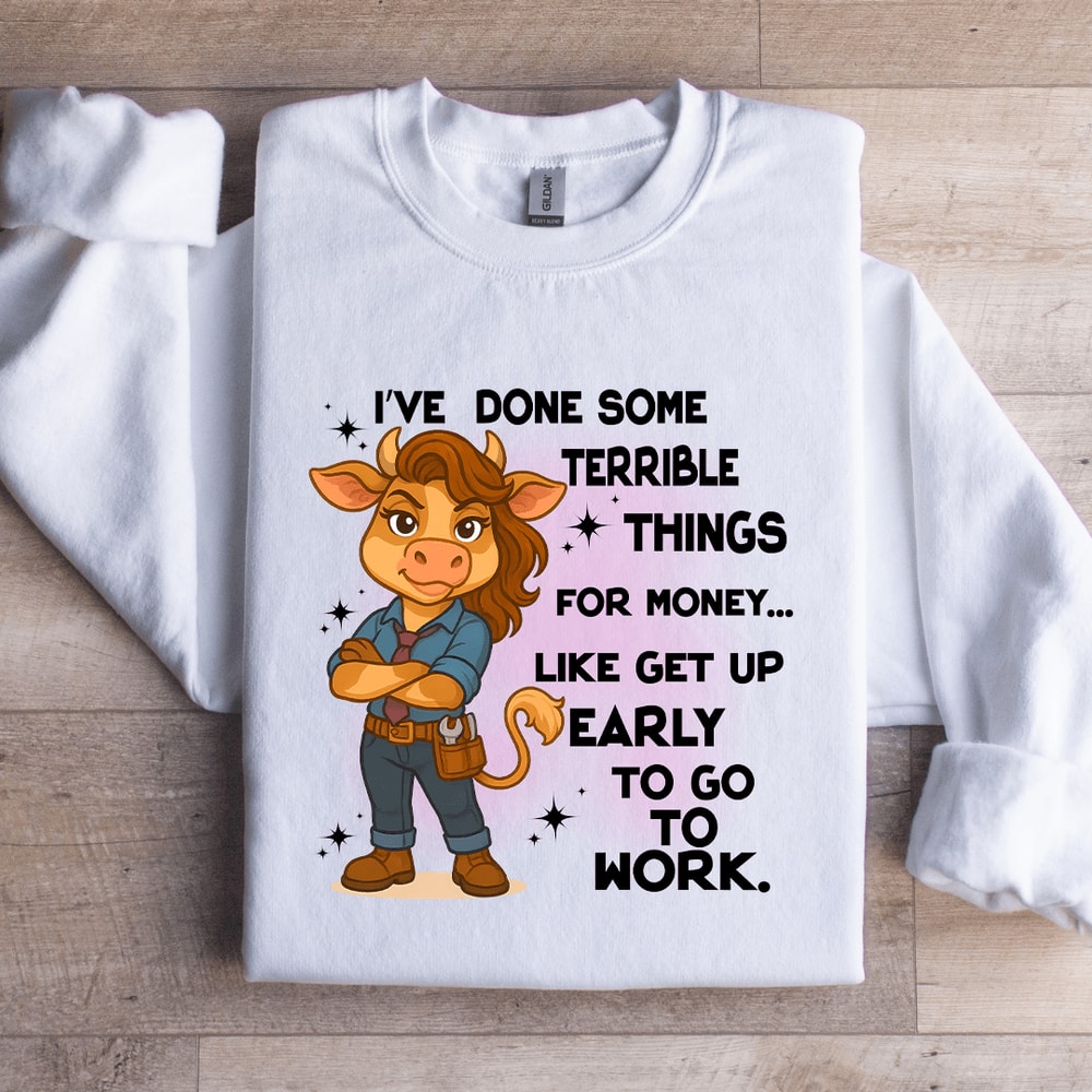 Ive Done Some Terrible Things For Money Sweatshirt 2