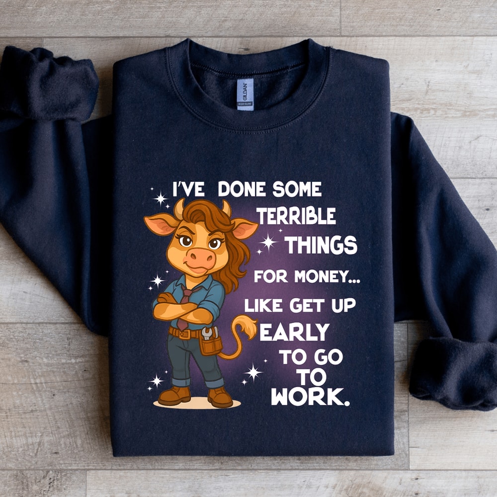 Ive Done Some Terrible Things For Money Sweatshirt 3