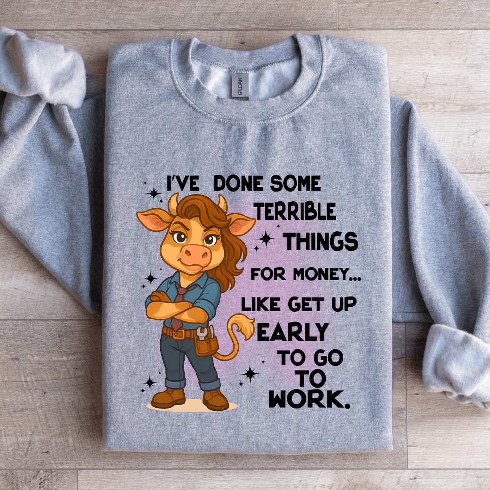 Ive Done Some Terrible Things For Money Sweatshirt 4