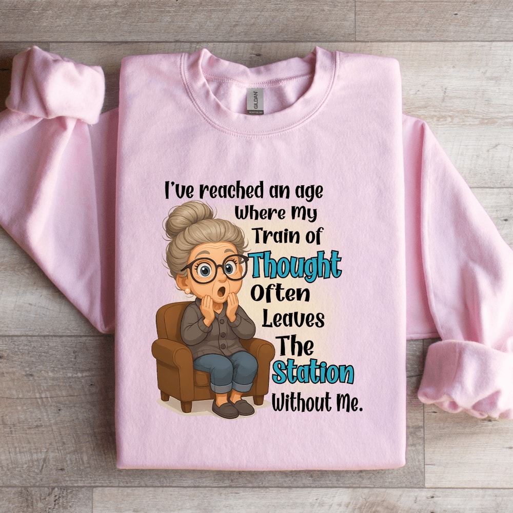 Ive Reached An Age Where My Train Sweatshirt 1