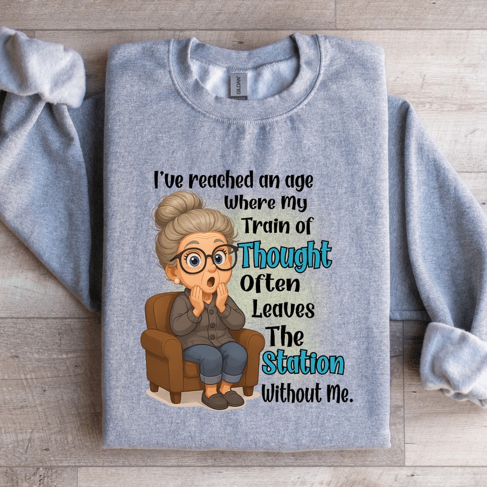 Ive Reached An Age Where My Train Sweatshirt 4