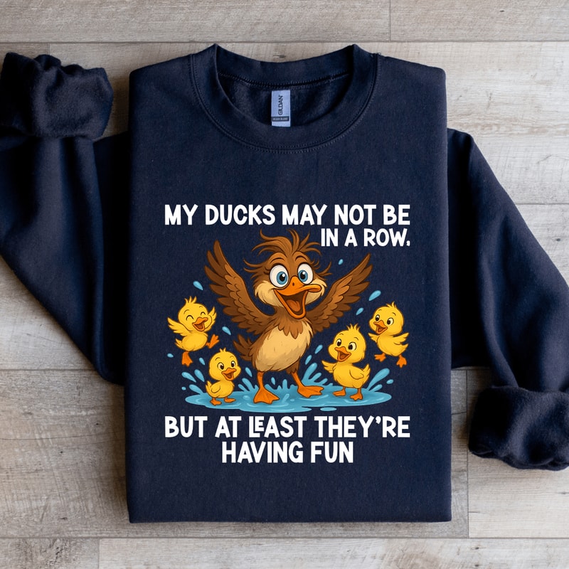My Ducks May Not Be In A Row Sweatshirt 3