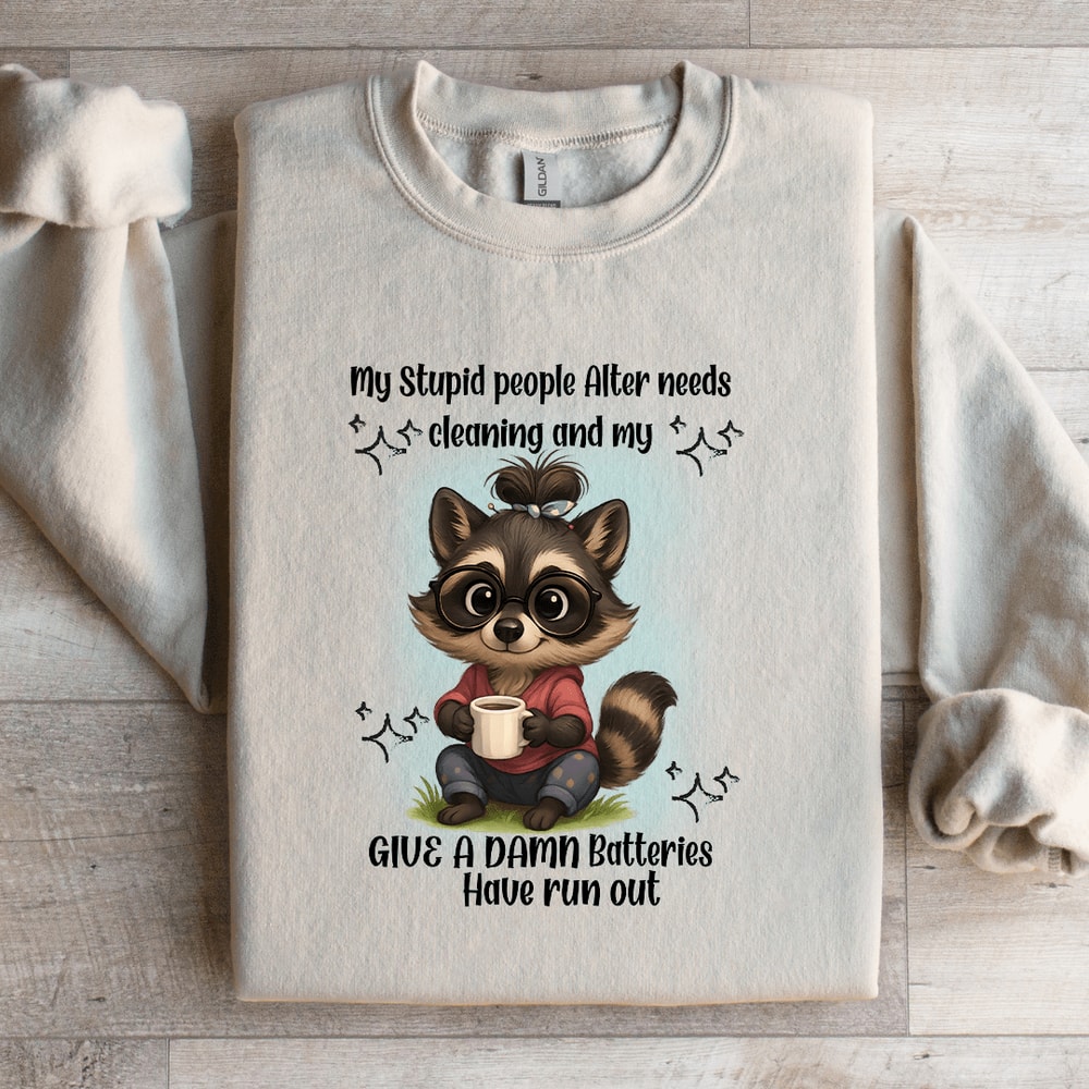 My Stupid People Alter Needs Cleaning Sweatshirt 1