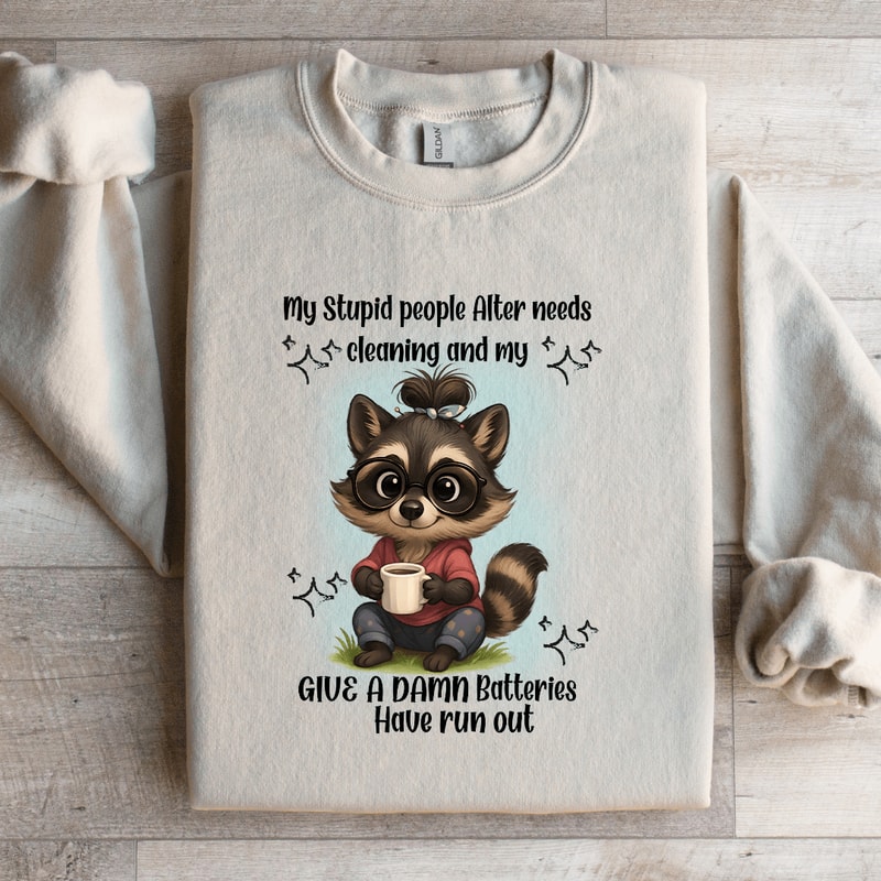 My Stupid People Alter Needs Cleaning Sweatshirt 1
