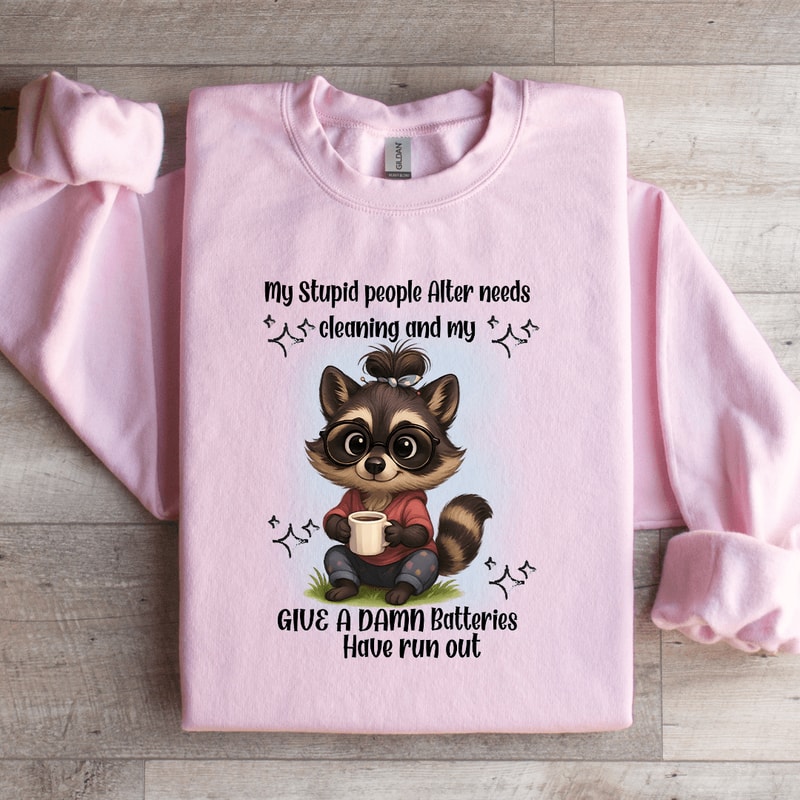 My Stupid People Alter Needs Cleaning Sweatshirt 4