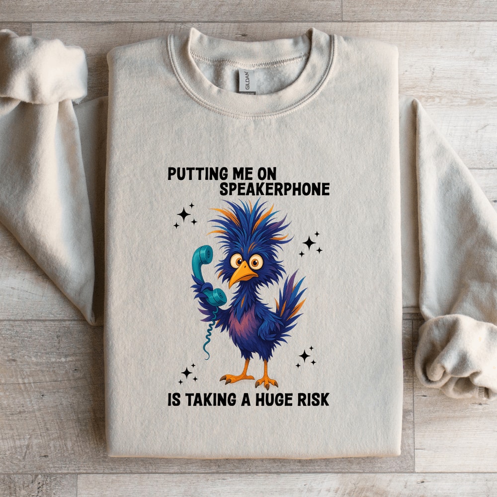 Putting Me On Speakerphone Is Taking Sweatshirt 0