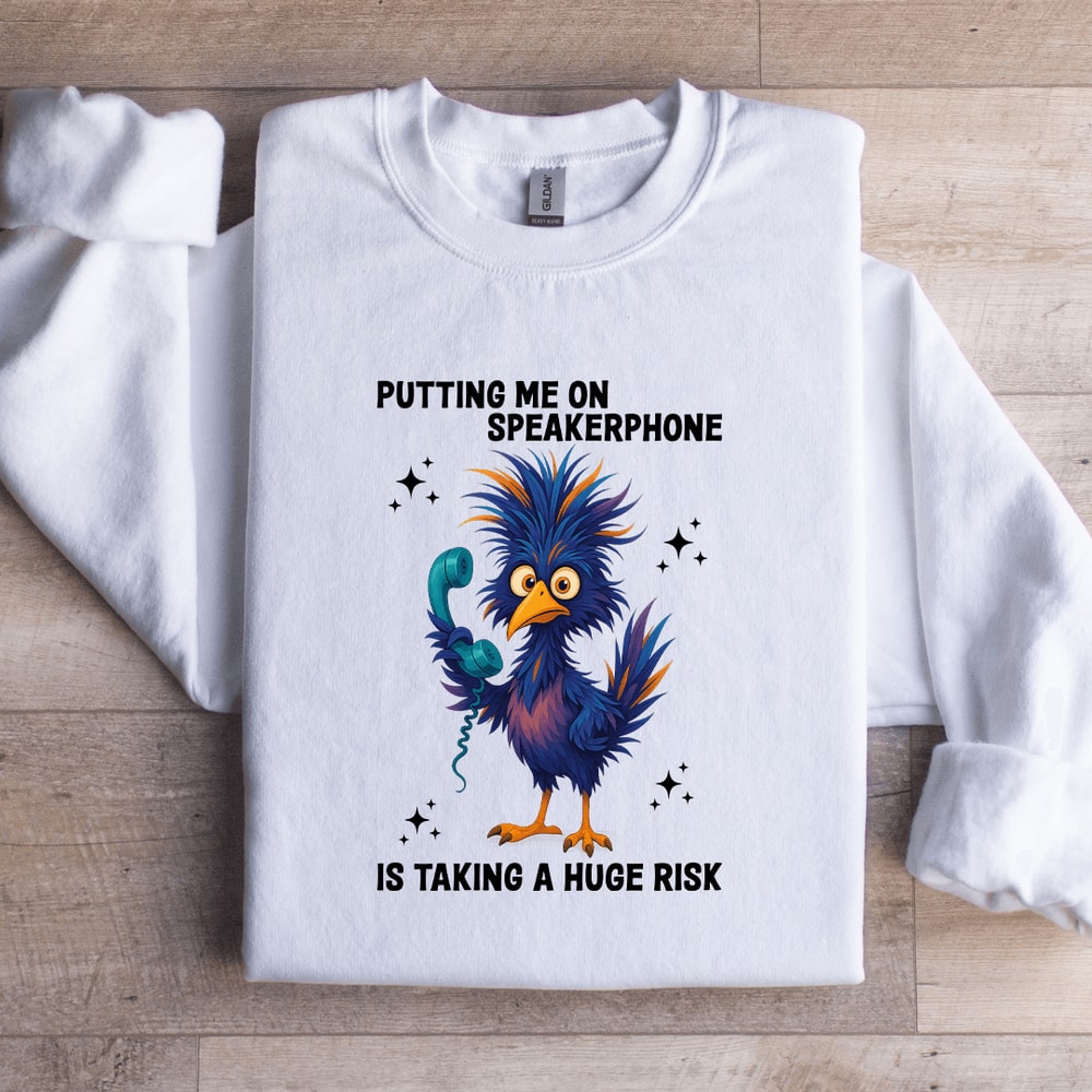 Putting Me On Speakerphone Is Taking Sweatshirt 1
