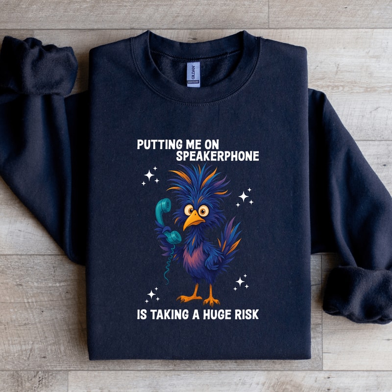Putting Me On Speakerphone Is Taking Sweatshirt 2