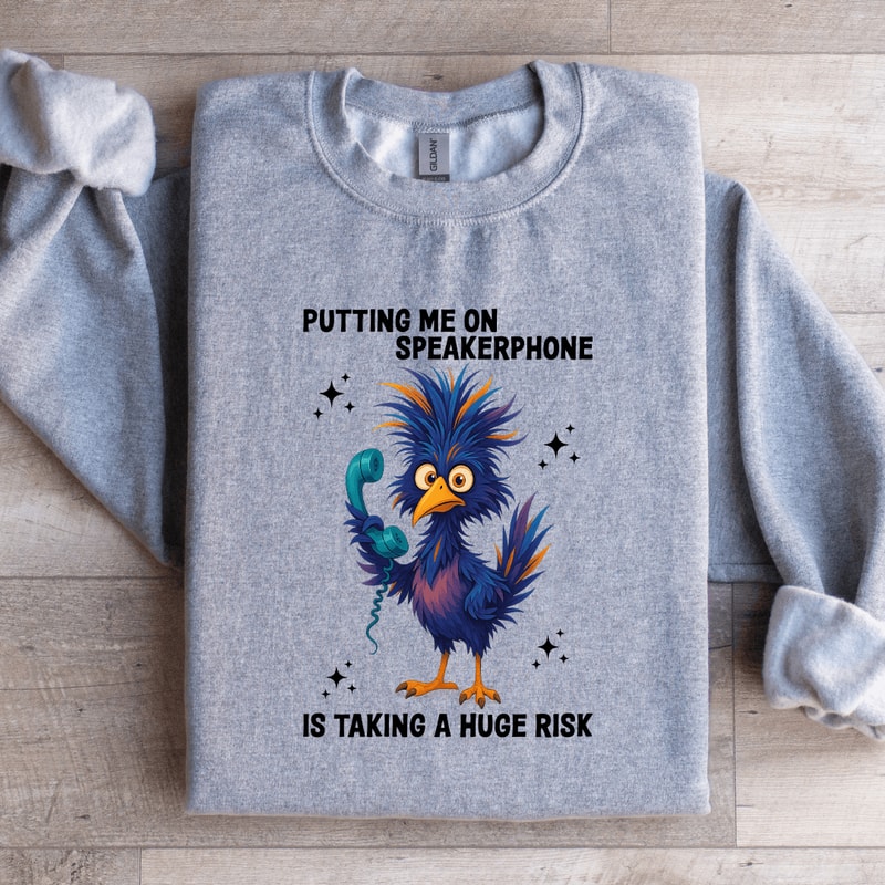 Putting Me On Speakerphone Is Taking Sweatshirt 3