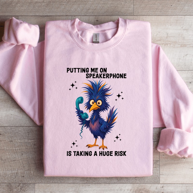 Putting Me On Speakerphone Is Taking Sweatshirt 4