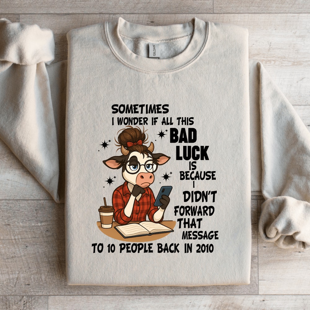 Sometimes I Wonder If All This Bad Luck Sweatshirt 1
