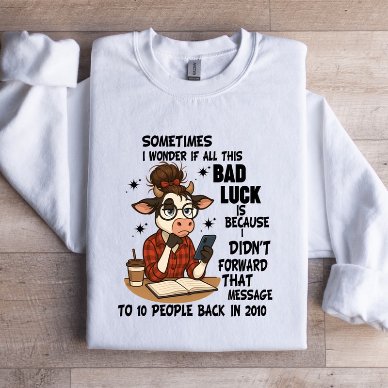 Sometimes I Wonder If All This Bad Luck Sweatshirt 2