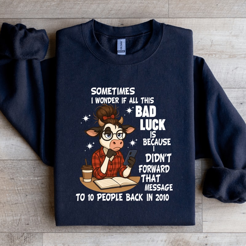 Sometimes I Wonder If All This Bad Luck Sweatshirt 0