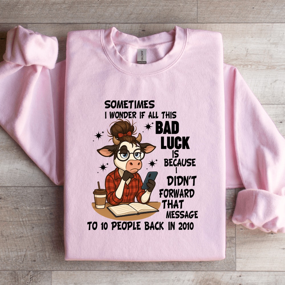 Sometimes I Wonder If All This Bad Luck Sweatshirt 4