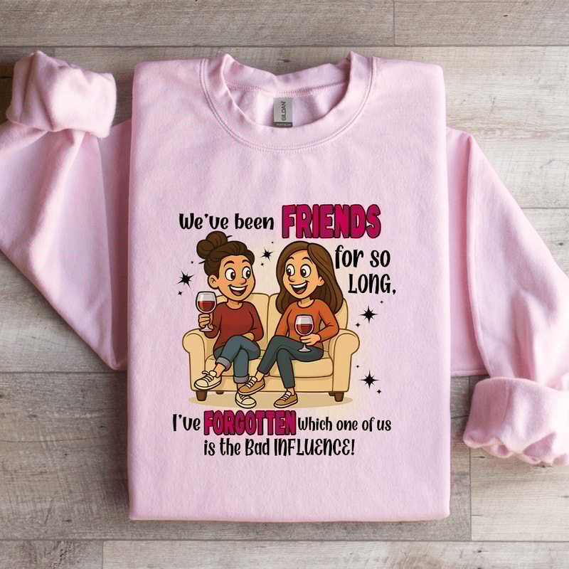 Weve Been Friends For So Long Sweatshirt 1
