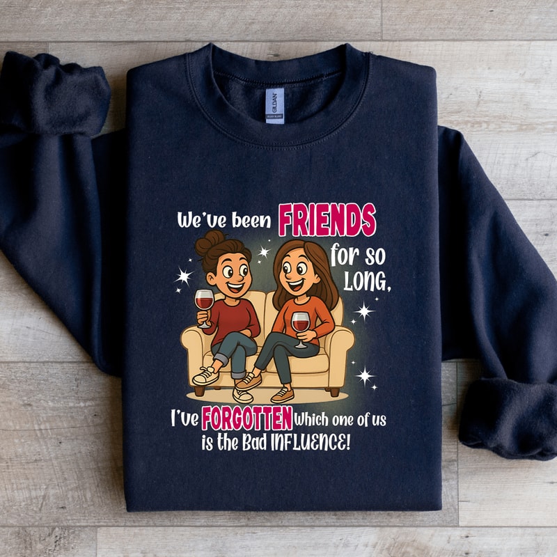 Weve Been Friends For So Long Sweatshirt 4