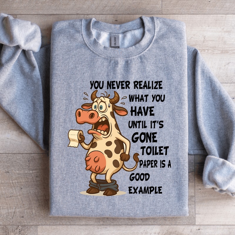 You Never Realize What You Have Until Sweatshirt 1