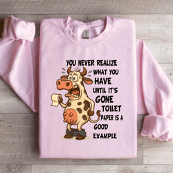 you never realize what you have until sweatshirt