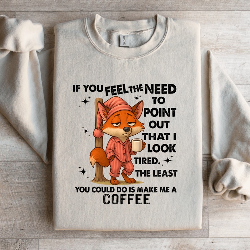 If You Feel The Need To Point Out That Sweatshirt 1