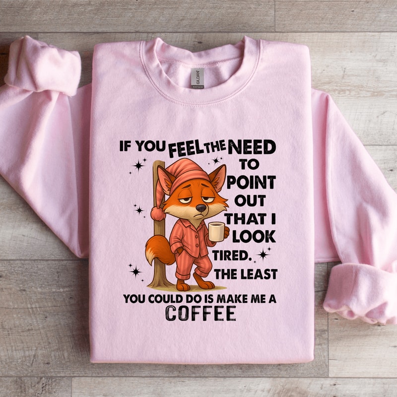 If You Feel The Need To Point Out That Sweatshirt 4