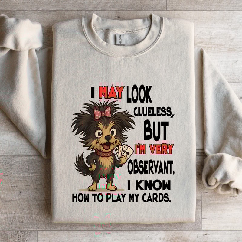 I May Look Clueless But Im Very Observant Sweatshirt 1