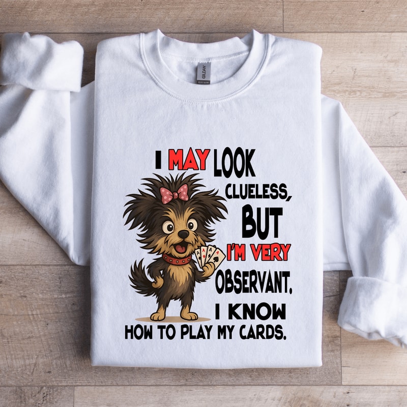 I May Look Clueless But Im Very Observant Sweatshirt 2