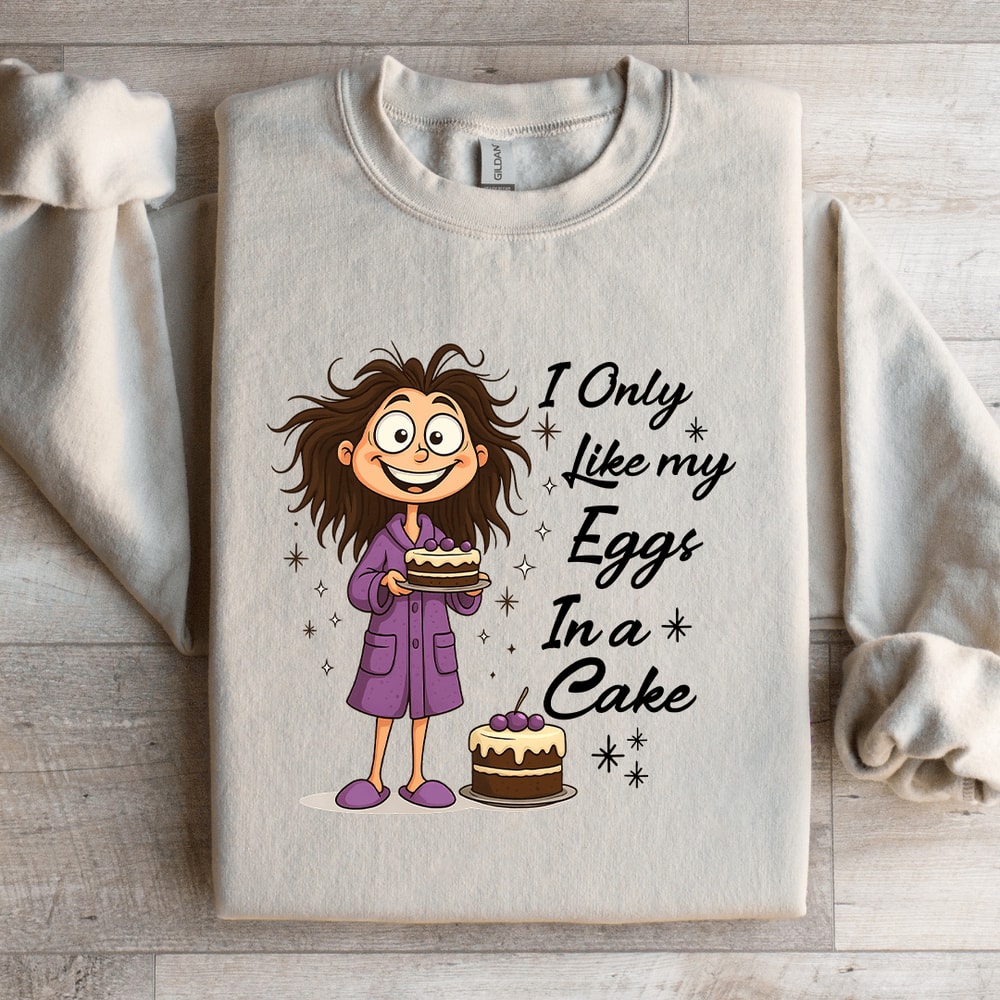 I Only Like My Eggs In A Cake Sweatshirt 0