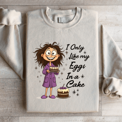 i only like my eggs in a cake sweatshirt