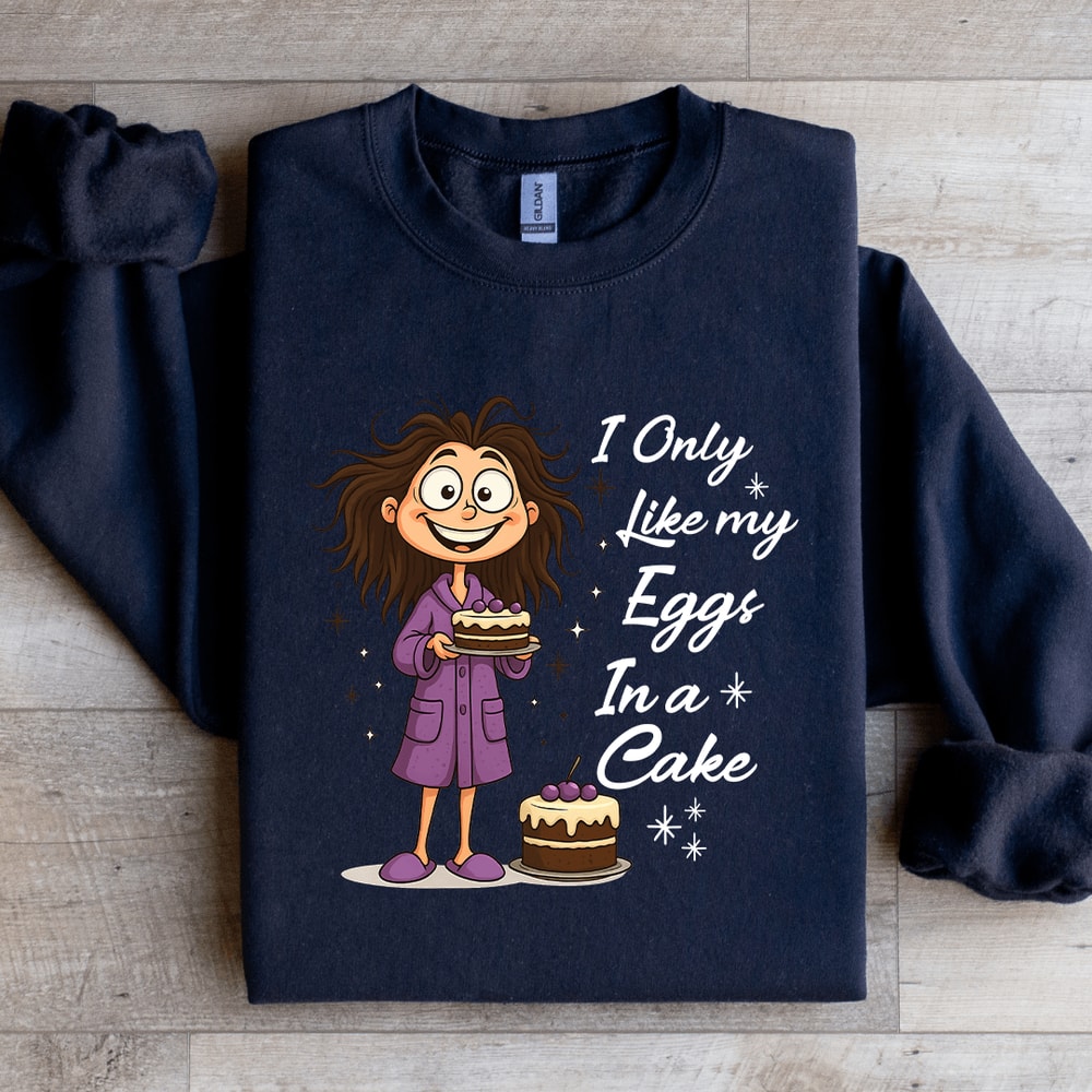 I Only Like My Eggs In A Cake Sweatshirt 2